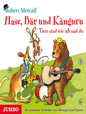 cover image of Hase, Bär und Känguru--Tiere sind wie ich und du. Die schönsten Tierlieder zum Mitsingen und Tanzen